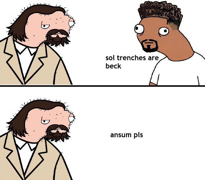 Ansum: sol trenches are beck. Blodimir: ansum pls